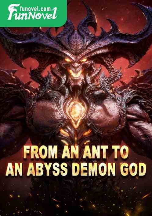 From an ant to an abyss demon god