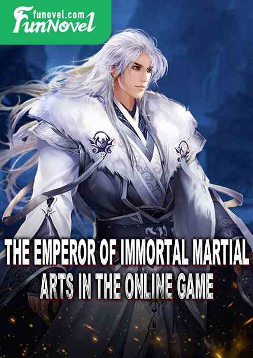 The Emperor of Immortal Martial Arts in the online game