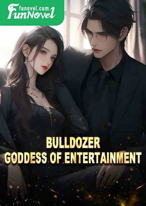 Bulldozer, goddess of entertainment