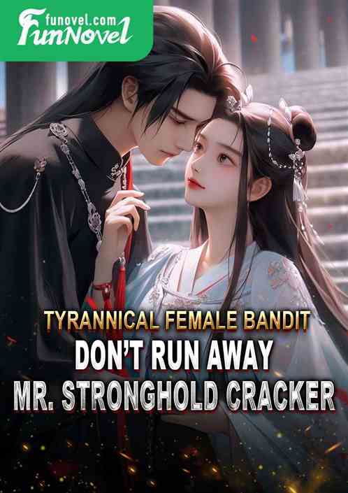 Tyrannical Female Bandit: Dont run away, Mr. Stronghold Cracker