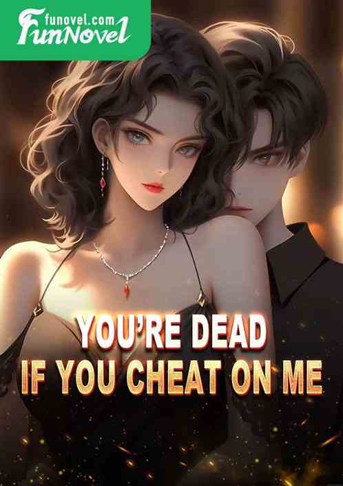 Youre dead if you cheat on me