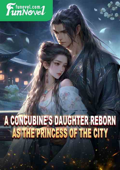 A concubines daughter reborn as the princess of the city