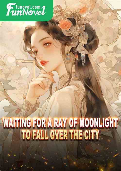 Waiting for a ray of moonlight to fall over the city