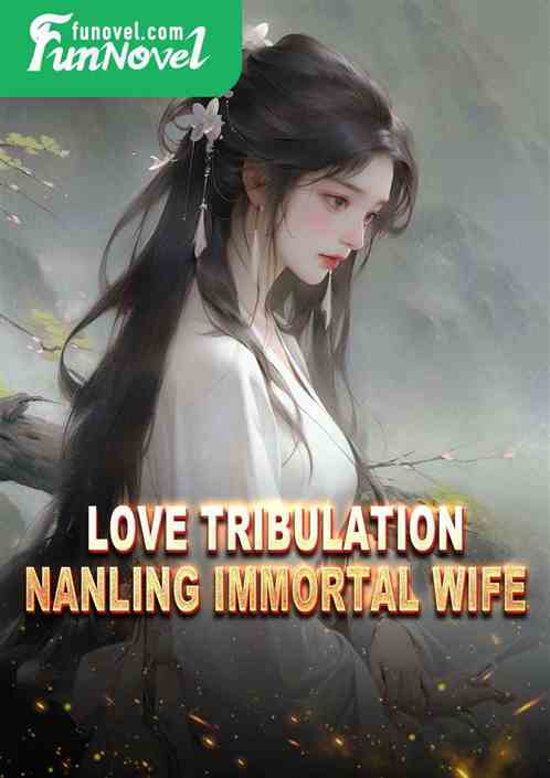 Love Tribulation: Nanling Immortal Wife