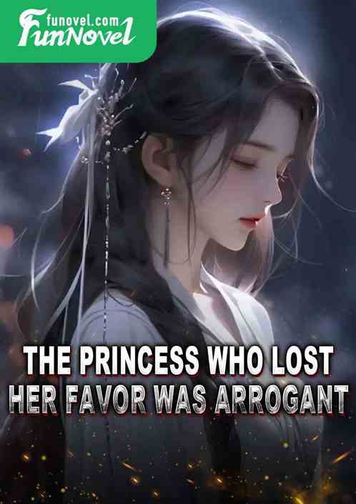 The princess who lost her favor was arrogant