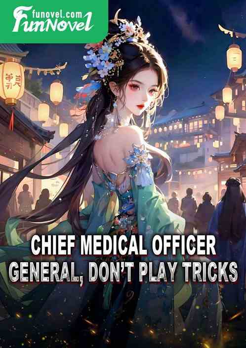 Chief Medical Officer: General, dont play tricks.