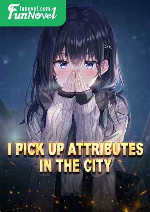 I pick up attributes in the city