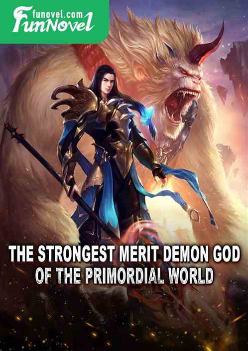 The strongest Merit Demon God of the Primordial World