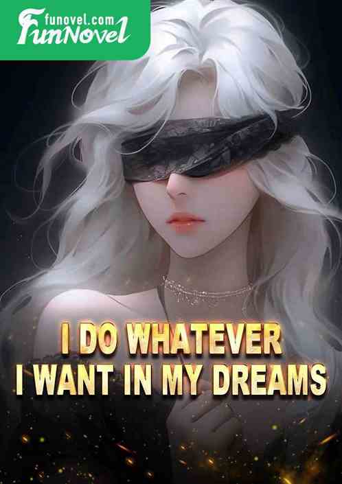 I do whatever I want in my dreams