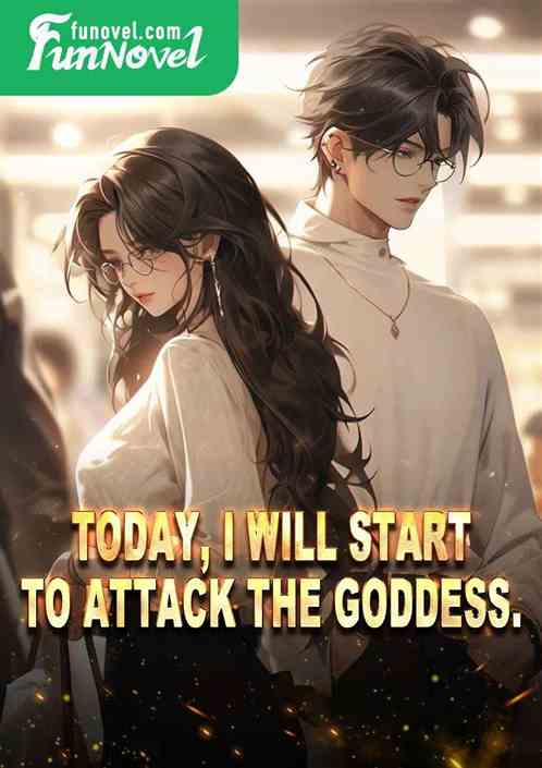 Today, I will start to attack the goddess.