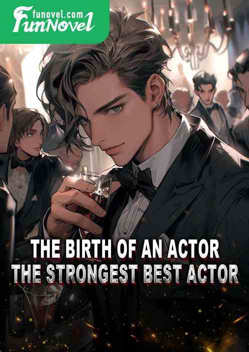 The Birth of an Actor: The Strongest Best Actor