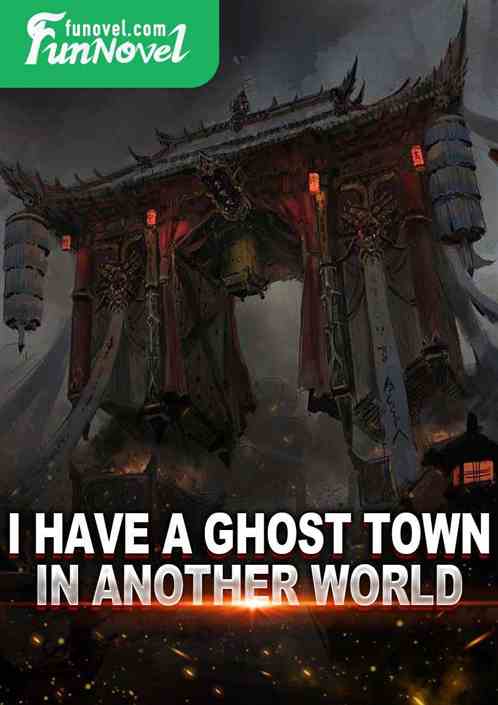 I have a ghost town in another world