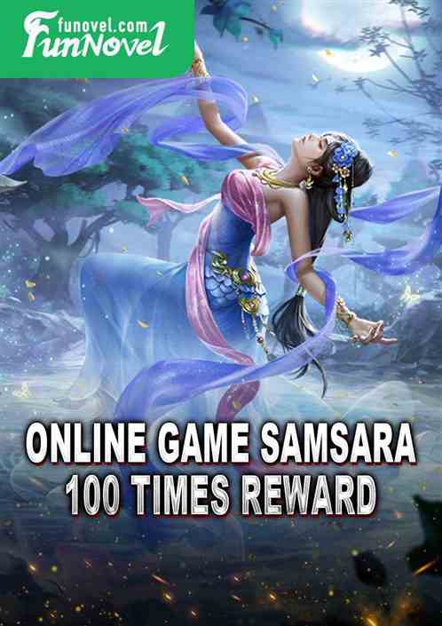 Online game Samsara: 100 times reward