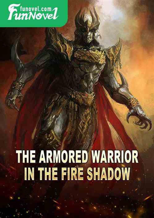 The armored warrior in the fire shadow