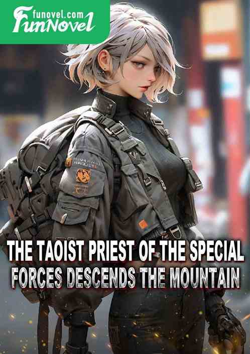 The Taoist Priest of the Special Forces Descends the Mountain