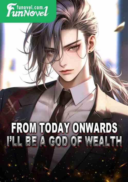 From today onwards, Ill be a God of Wealth