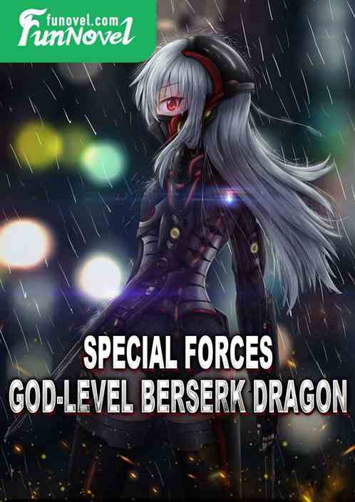 Special Forces God-Level Berserk Dragon