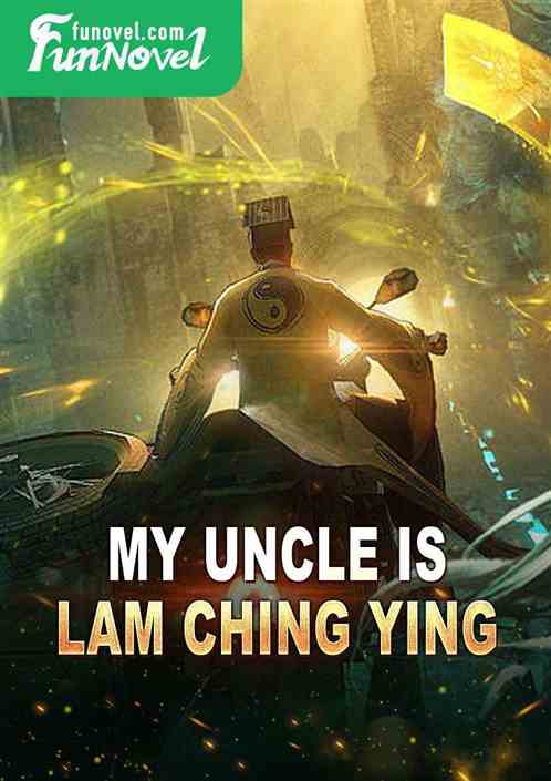 My uncle is lam ching ying