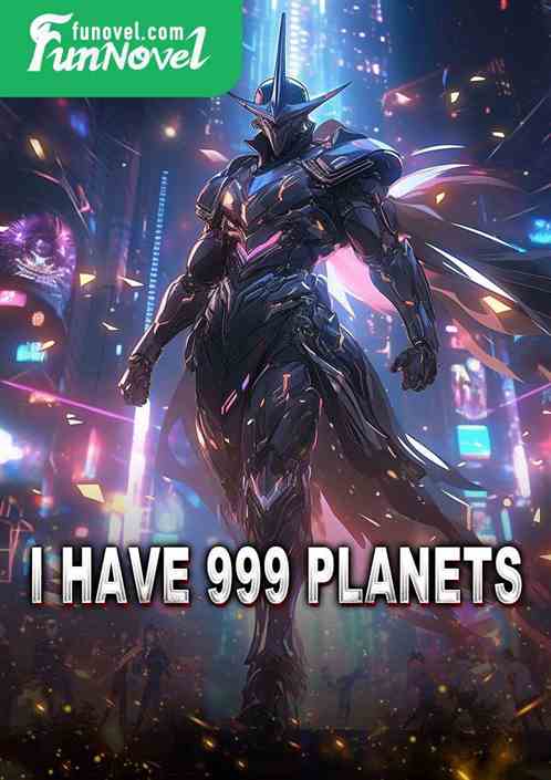 I have 999 planets