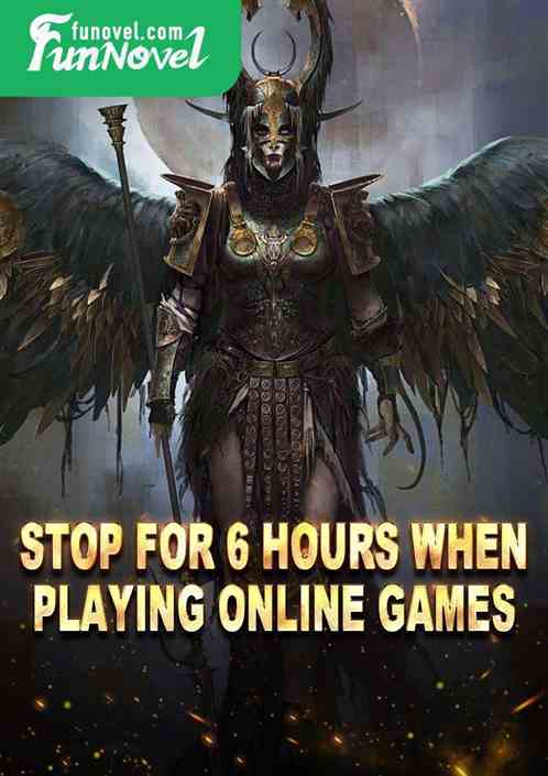 Stop for 6 hours when playing online games