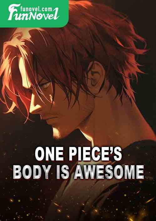 One Pieces body is awesome