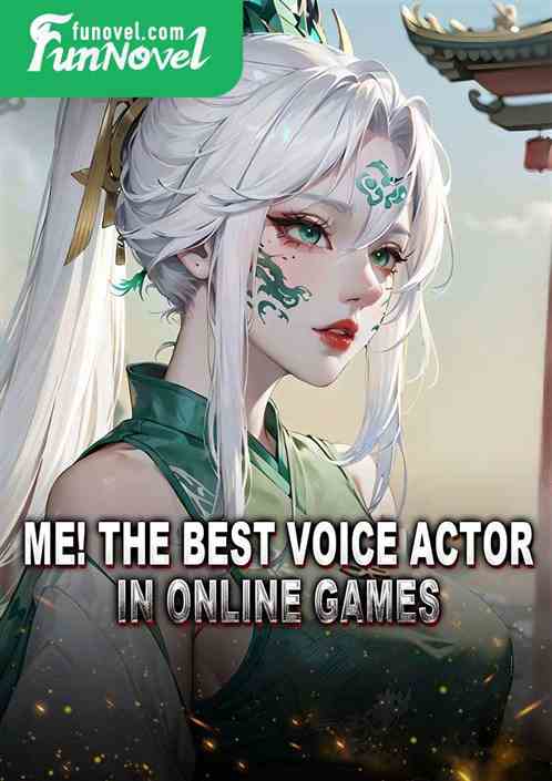 Me! The Best Voice Actor in Online Games