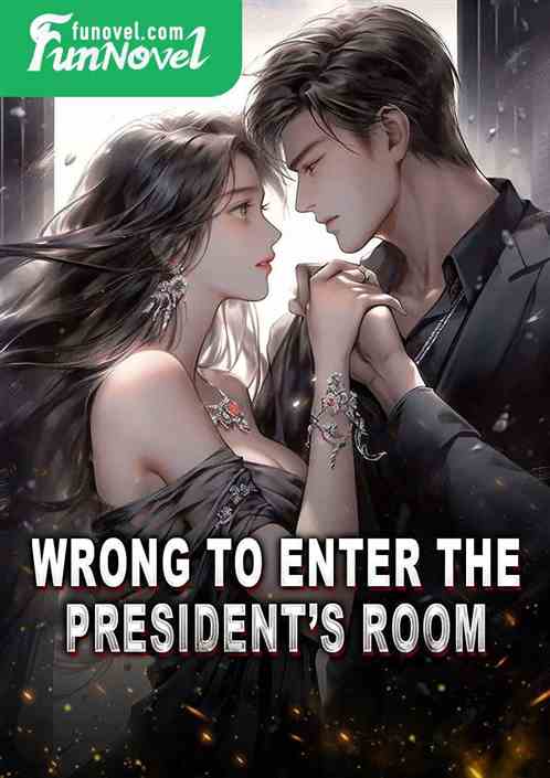 Wrong to enter the presidents room