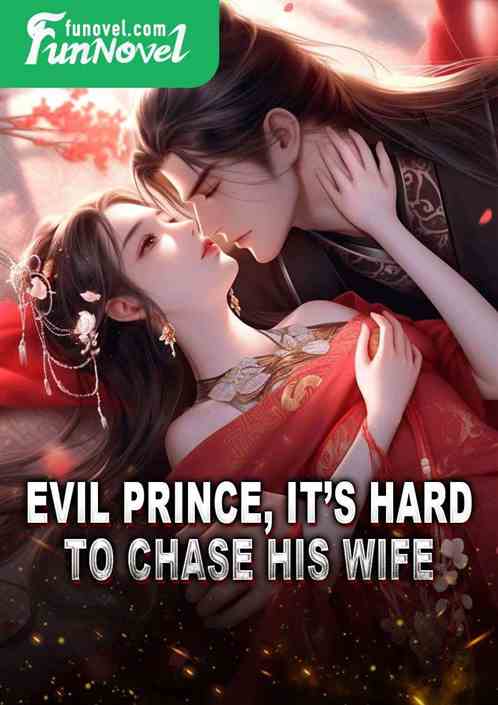 Evil prince, its hard to chase his wife