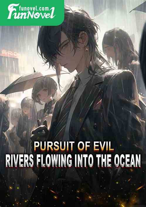 Pursuit of Evil: Rivers Flowing into the Ocean