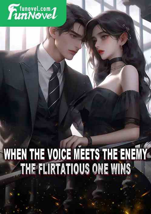 When the voice meets the enemy, the flirtatious one wins.