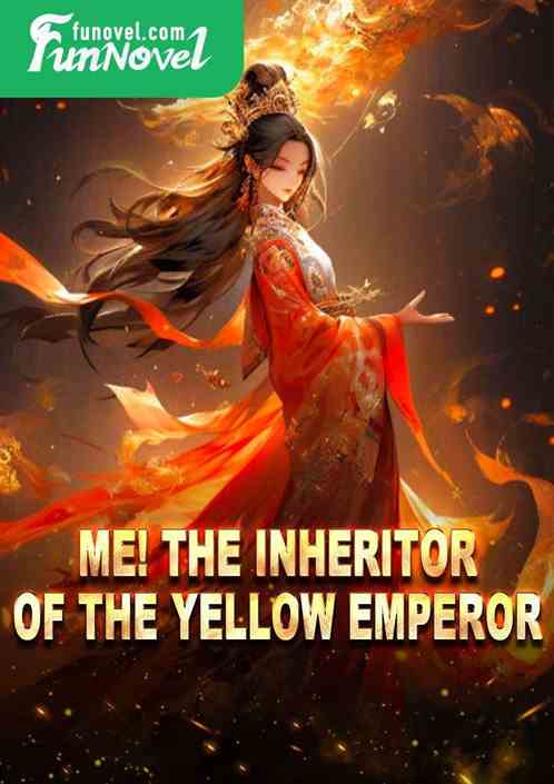 Me! The Inheritor of the Yellow Emperor