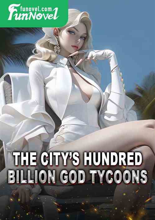 The Citys Hundred Billion God Tycoons