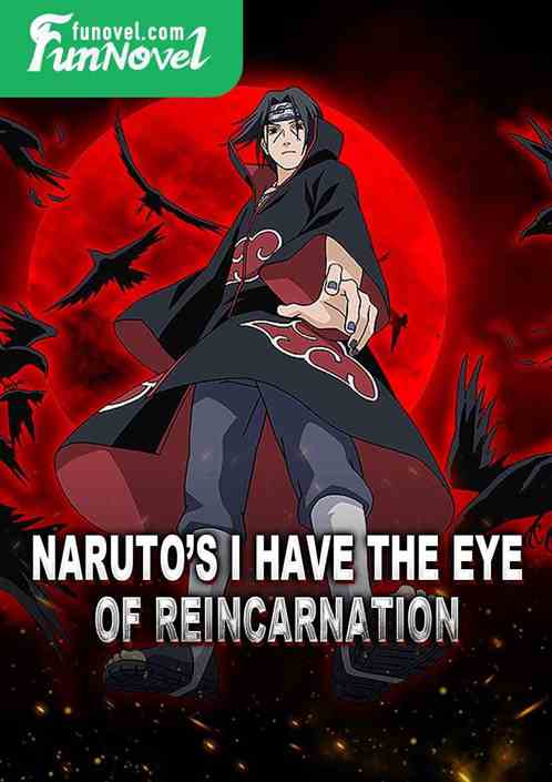 Narutos I have the eye of reincarnation