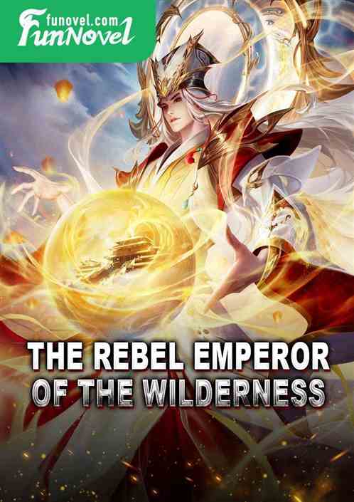 The Rebel Emperor of the Wilderness