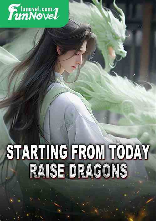 Starting from today, raise dragons