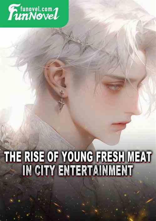 The Rise of Young Fresh Meat in City Entertainment