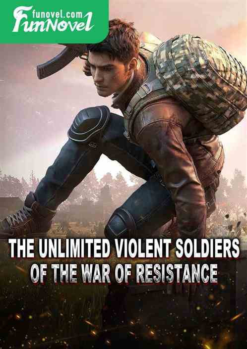 The Unlimited Violent Soldiers of the War of Resistance