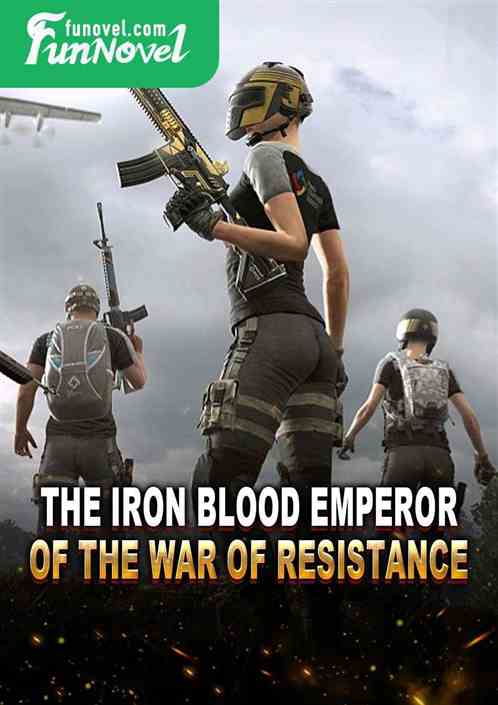 The Iron Blood Emperor of the War of Resistance