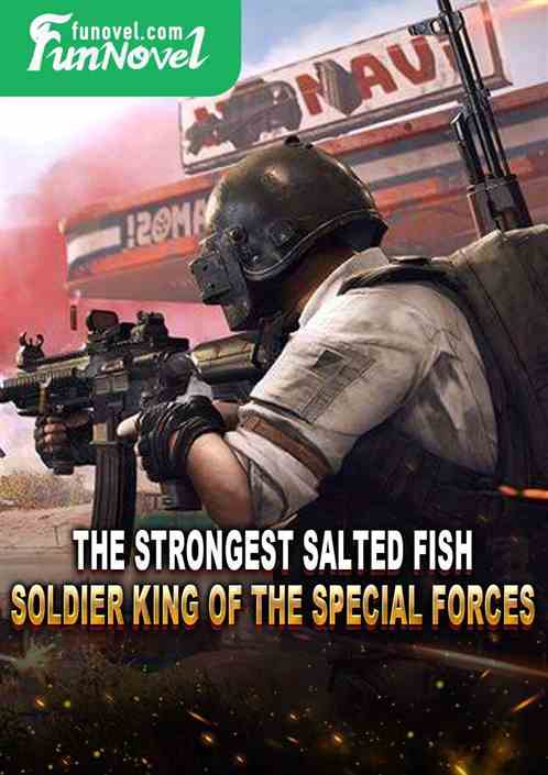 The Strongest Salted Fish Soldier King of the Special Forces