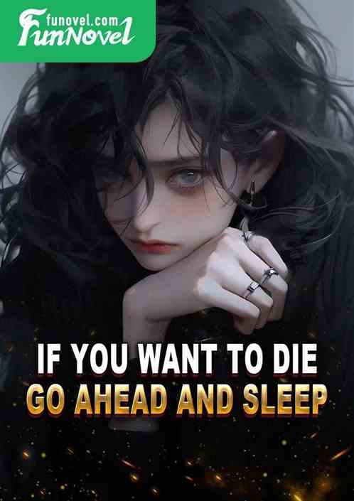 If you want to die, go ahead and sleep