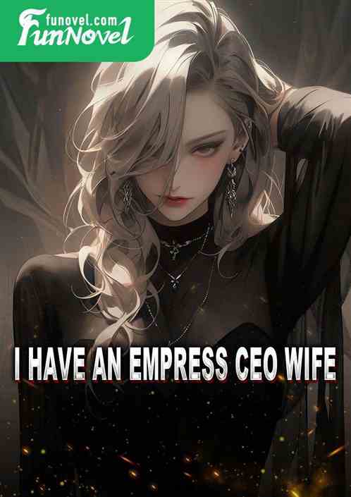 I have an empress CEO wife