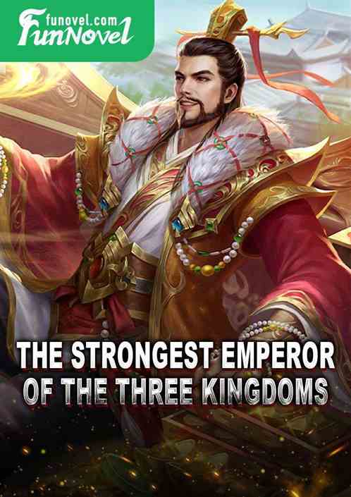 The Strongest Emperor of the Three Kingdoms