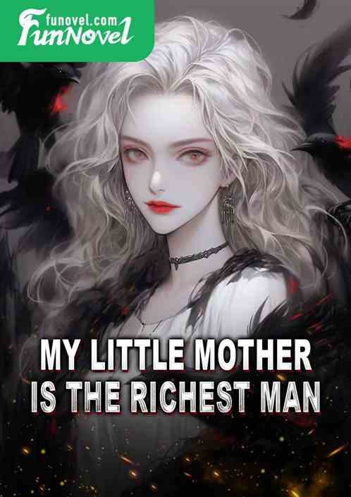 My little mother is the richest man