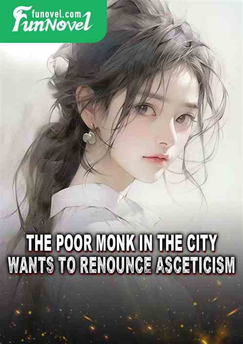 The poor monk in the city wants to renounce asceticism