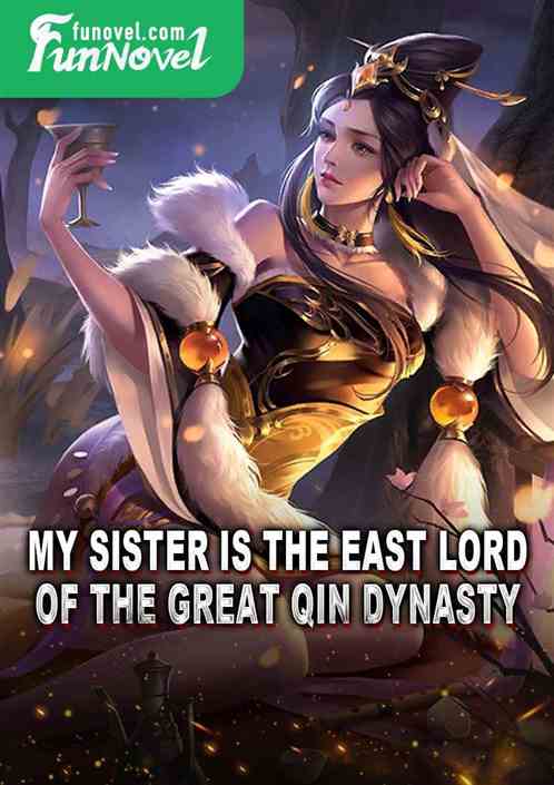 My sister is the East Lord of the Great Qin Dynasty