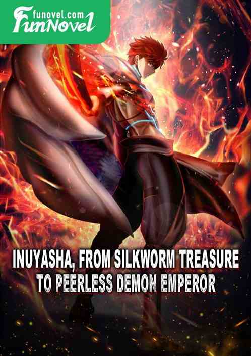 Inuyasha, from silkworm treasure to peerless demon emperor