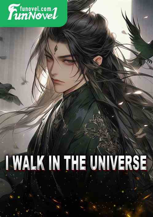 I walk in the universe