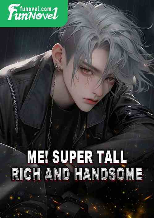 Me! Super tall, rich and handsome