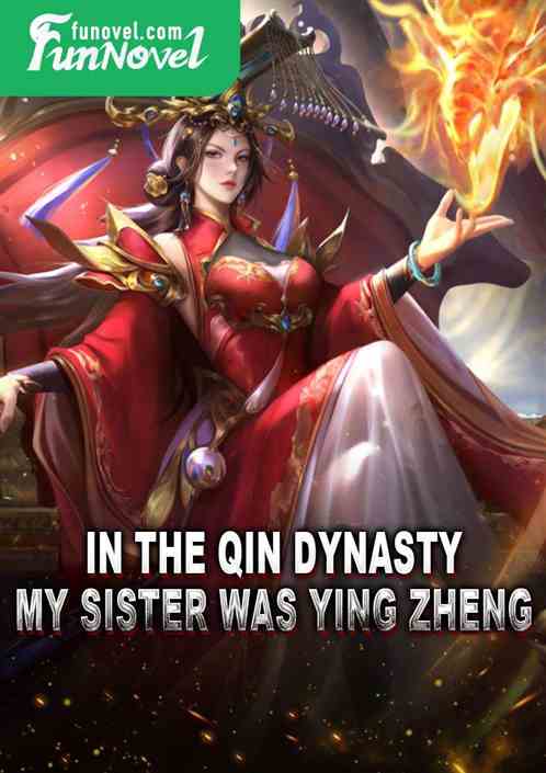 In the Qin Dynasty, my sister was Ying Zheng.