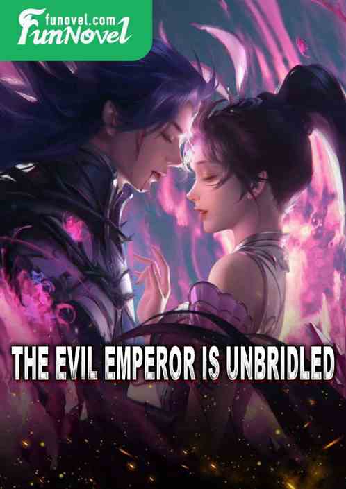 The Evil Emperor is Unbridled